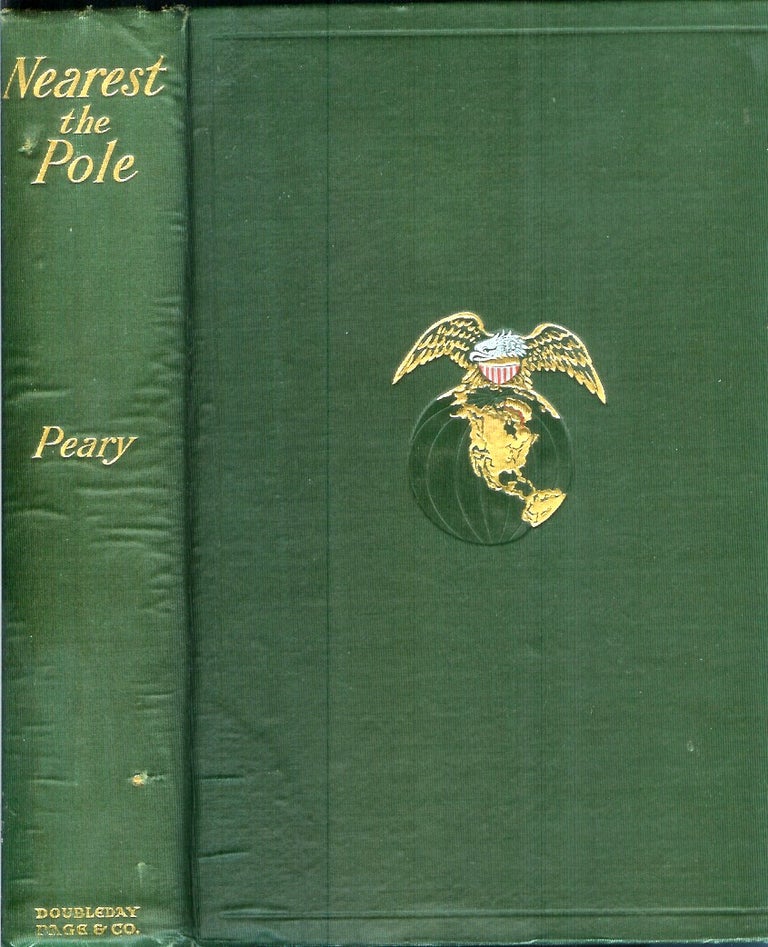 Item #16293 NEAREST THE POLE; A Narrative of the Polar Expedition of the Peary Arctic Club in the S.S. Roosevelt, 1905-1906. E. Peary, obert.