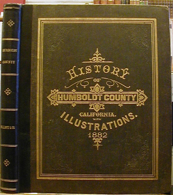 Item #17926 HISTORY OF HUMBOLDT COUNTY CALIFORNIA; with illustrations descriptive of its scenery, farms, residences, public buildings, factories, hotels, business houses, schools, churches, etc., from original drawings, including biographical sketches. W W. Elliott, Co.