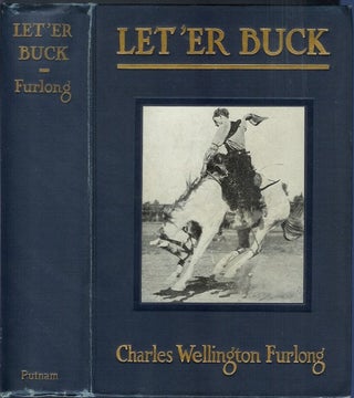Item #18965 LET 'ER BUCK: A Story of the Passing of the Old West. Charles Welllington Furlong
