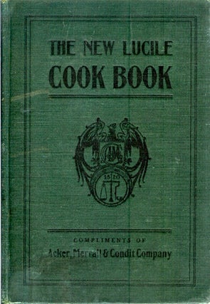 Item #19101 THE NEW LUCILE COOK BOOK: Compliments of Acker. Merrall & Condit Company. Merrall...