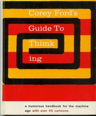 Item #19179 COREY FORD'S GUIDE TO THIMKING: A Handbook for the Home Cybernetician. Corey Ford