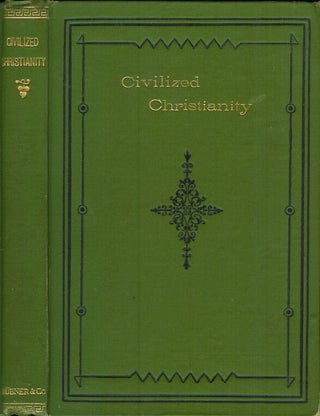 Item #19441 CIVILISED [sic, civilized] CHRISTIANITY: A Reply to 'Modern Christianity a Civilised...