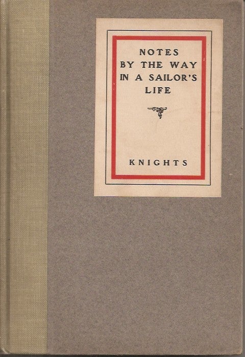 Item #19670 NOTES BY THE WAY IN A SAILOR'S LIFE. Captain Arthur E. Knights.