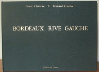 Item #19768 BORDEAUX RIVE GAUCHE: Memoires de Garonne. Pierre Chaveau, Bernard Ginestet