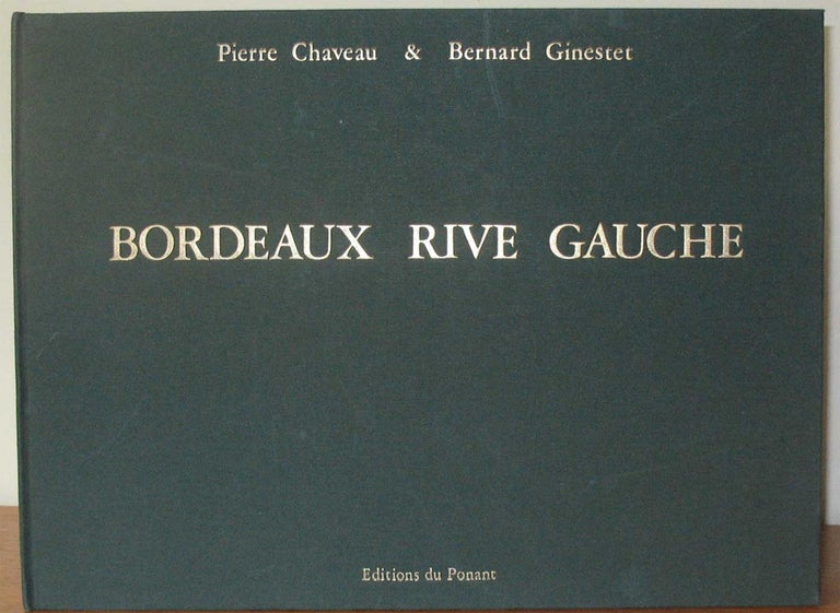Item #19768 BORDEAUX RIVE GAUCHE: Memoires de Garonne. Pierre Chaveau, Bernard Ginestet.