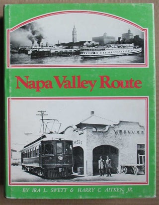 Item #20169 THE NAPA VALLEY ROUTE: Electric Trains & Steamers. Ira L. Swett, Harry C. Aitken, Jr