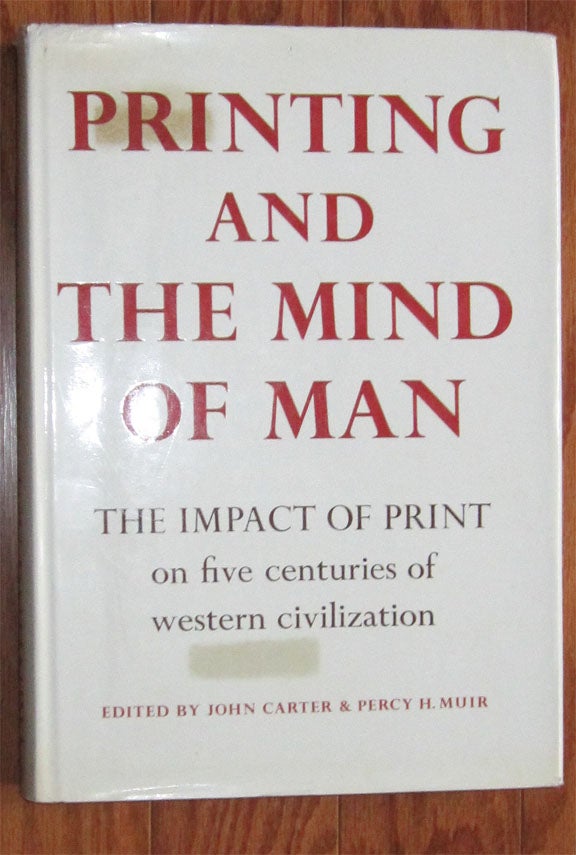 Item #20553 PRINTING AND THE MIND OF MAN: A Descriptive Catalogue Illustrating the Impact of Print on the Evolution of Western Civilization during Five Centuries. John Carter, Percy H. Muir, H. A. Feisenberger Nicholas Barker, Howard Nixon, S. H. Steinberg. WIth an introductory, Denys Hay.