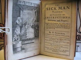 THE SICK MAN VISITED: And Furnished with Instructions, Meditations, and Prayers; Suitable to his Condition, for putting him in Mind of his Change, for supporting him under his Distemper, and for preparing him for, and carrying him through his Last Conflict with Death.