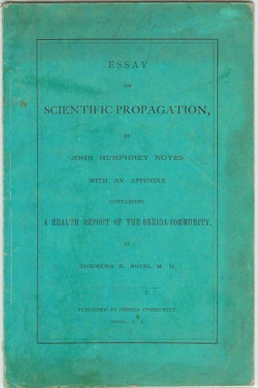 Item #21257 ESSAY ON SCIENTIFIC PROPAGATION by John Humphrey Noyes. With an Appendix Containing a...