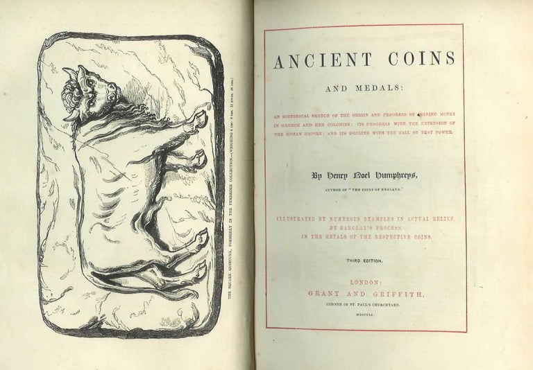 Item #21277 ANCIENT COINS AND MEDALS: An Historical Sketch of the Orings and Progress of Coining Money in Greece and Her Colonies; Its Progress with the Extenstion of the Roman Empire; and Its Decline with the Fall of that Power. Henry Noel Humphreys.
