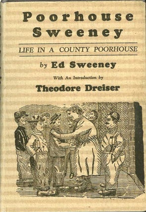 Item #21289 POORHOUSE SWEENEY: Life in a County Poorhouse. Ed. Sweeney, Theodore Dreiser
