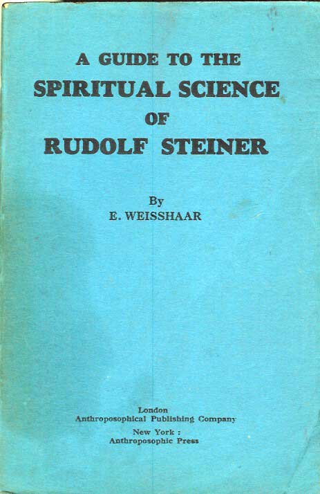 Item #21301 A GUIDE TO THE SPIRITUAL SCIENCE OF RUDOLF STEINER: Eleven Lectures Given by E. Weisshaar. E. Weisshaar.
