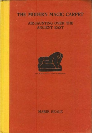 Item #21328 THE MODERN MAGIC CARPET: Air-Jaunting Over the Ancient East. Marie Beale