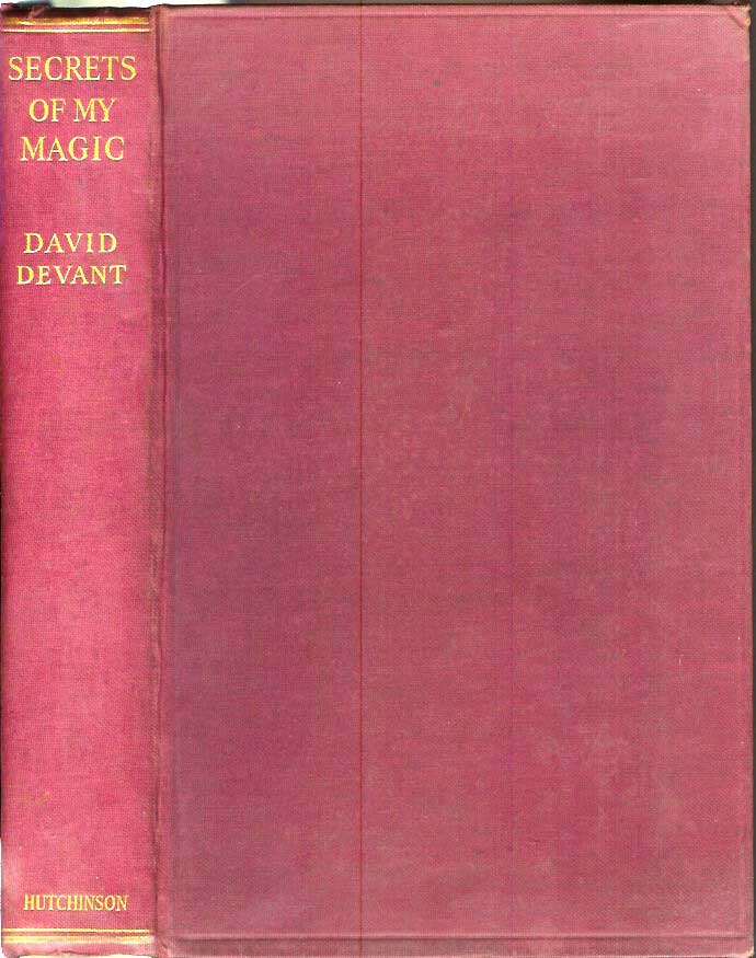 Item #21364 SECRETS OF MY MAGIC: In Which Are Disclosed for the First Time the Secrets of Some of the Greatest Illusions of This Master of the Art of Magic. With Contributions by Thirty Other Famous Magicians, Including Oswald Williams - Horace Goldin - Cecil Lyle. With 57 Illustrations. David Devant.