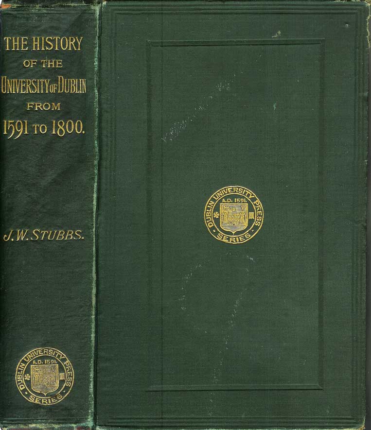 Item #21443 THE HISTORY OF THE UNIVERSITY OF DUBLIN, from its Foundation to the End of the Eighteenth Century; with an Appendix of Original Documents Which, for the Most Part, Are Preserved in the College. John William Stubbs.