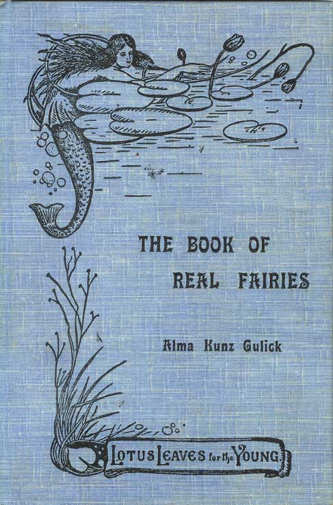 Item #21558 THE BOOK OF REAL FAIRIES. (Lotus Leaves for the Young No. III.). Alma Kunz Gulick.
