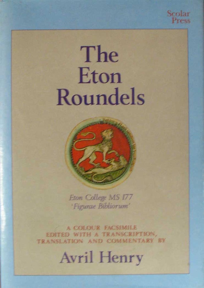 Item #21582 THE ETON ROUNDELS. The Eton College, MS 177 ('Figurae bibliorum'). A colour facsimile with transcription, translation and commentary. Avril Henry.