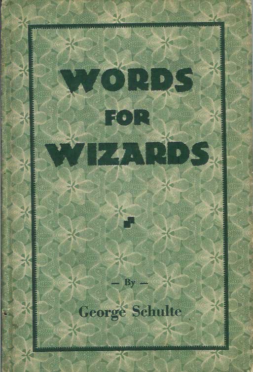 Item #21844 WORDS FOR WIZARDS. George Schulte.