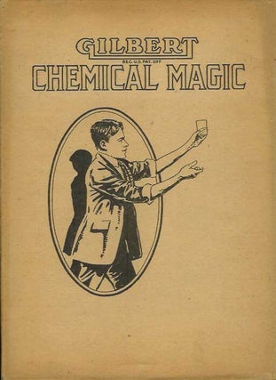 Item #21847 GILBERT CHEMICAL MAGIC: A Presentation of Original and Famous Tricks in Conjuring...