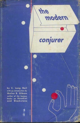 Item #21852 THE MODERN CONJURER and Drawing-Room Entertainer. C. Lang Neil, Walter B. Gibson