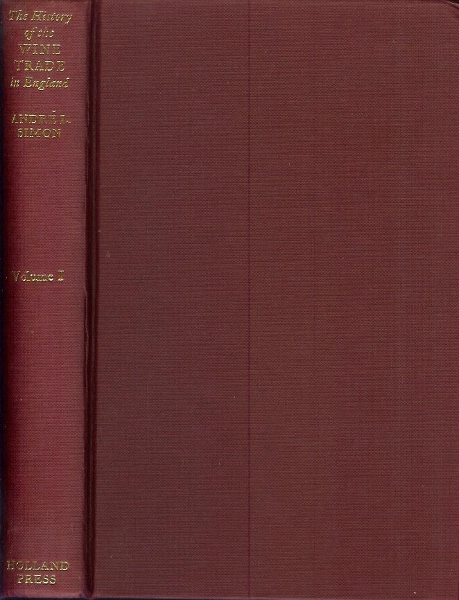 Item #21864 THE HISTORY OF THE WINE TRADE IN ENGLAND.; Vol. I - The rise and progress of the wine trade in England from the earliest times until the close of the fourteenth century. Andre L. Simon.