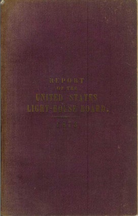 Item #21899 REPORT OF THE LIGHT-HOUSE BOARD OF THE UNITED STATES TO THE SECRETARY OF THE TREASURY...