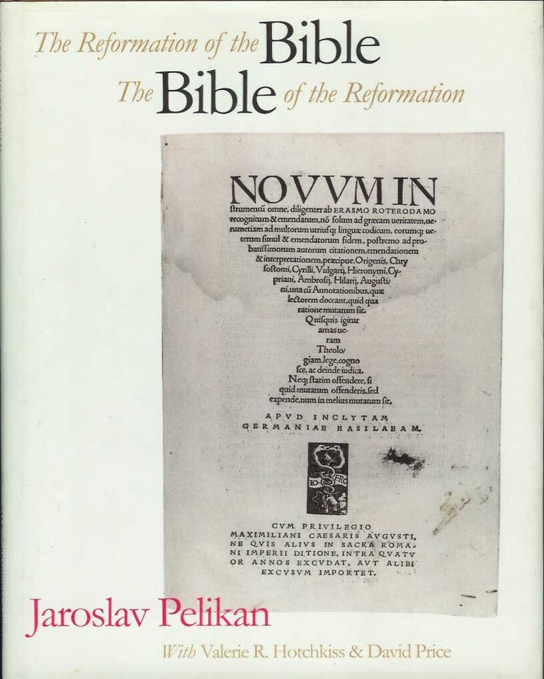 Item #21918 THE REFORMATION OF THE BIBLE, THE BIBLE OF THE REFORMATION. Das wort sie sollen lassen stan. Jaroslav. Catalogue of the Pelikan, Valerie R. Hotchkiss, David Price.