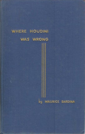 Item #21935 WHERE HOUDINI WAS WRONG (Les "Erreurs" de Harry Houdini): A Reply to the Unmasking of...
