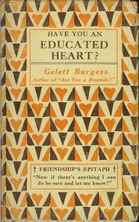 Item #22015 HAVE YOU AN EDUCATED HEART? Gelett Burgess.