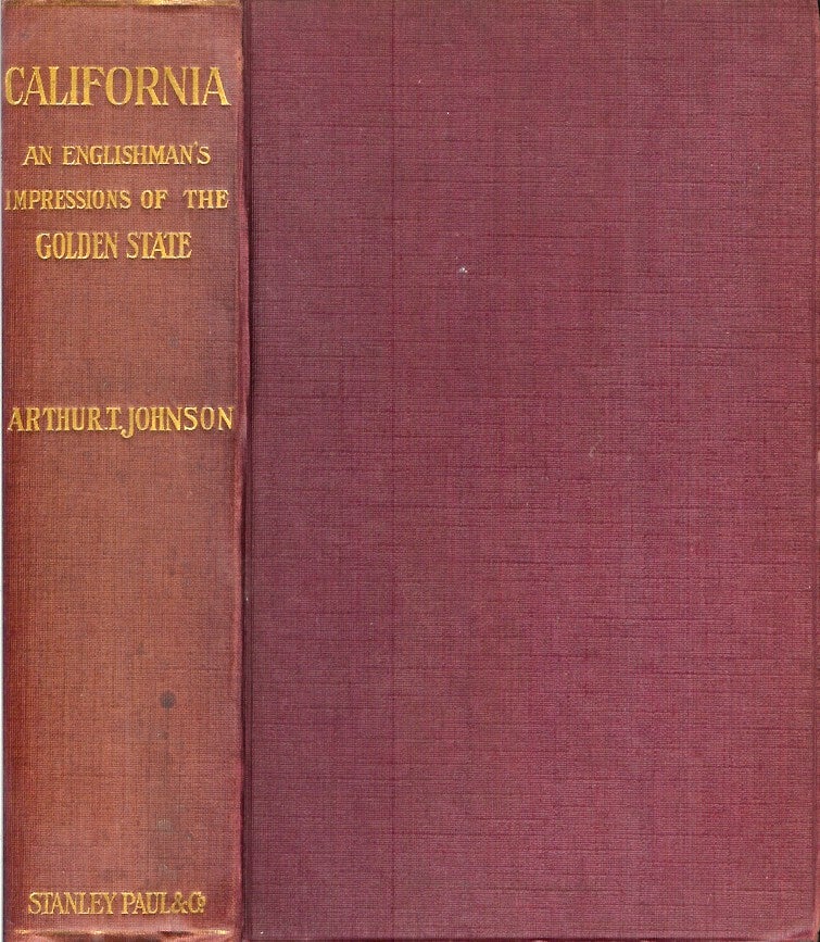 Item #22108 CALIFORNIA: An Englishman's Impressions of the Golden State. Arthur T. Johnson.