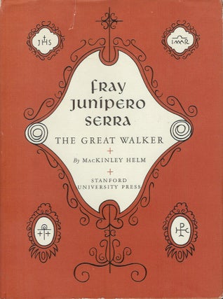 Item #22167 FRAY JUNIPERO SERRA: The Great Walker. MacKinley Helm