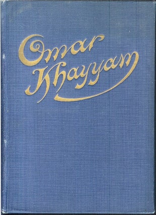 Item #22254 OMAR KHAYYAM IN HIS RUBAIYAT: With a true History, Life and Biography of the Persian...
