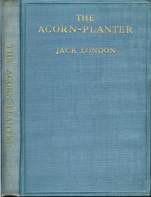 Item #22283 THE ACORN-PLANTER: A California Forest Play. Planned to be Sung by Efficient Singers Accompanied by a Capable Orchestra. Jack London.