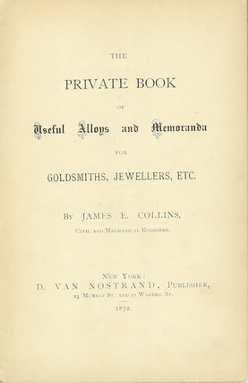THE PRIVATE BOOK OF USEFUL ALLOYS AND MEMORANDA FOR GOLDSMITHS, JEWELLERS, ETC.