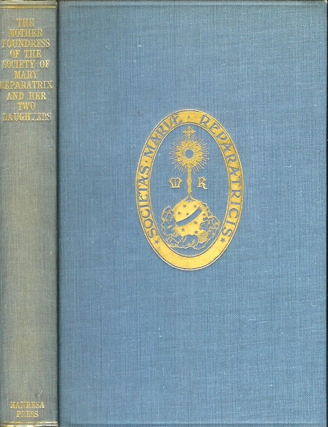 Item #22346 Emilie d'Oultremont: Baroness d'Hooghvorst, Foundress of the Society of Marie Réparatrice and her Two Daughters. (Spine title is "The Mother foundress of the Society of Marie Réparatrice and her two daughters"). Anon.