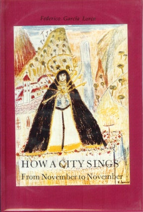 Item #22366 HOW A CITY SINGS FROM NOVEMBER TO NOVEMBER. Federico. Translated and Garcia Lorca,...