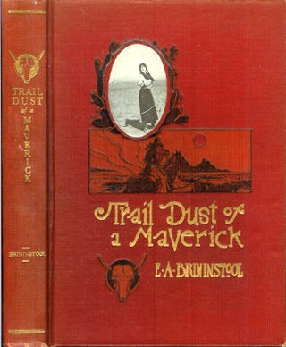Item #22626 TRAIL DUST OF A MAVERICK: Verses of the Cowboy Life, the Cattle Range and Desert. E....