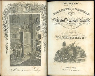 MODERN DOMESTIC COOKERY AND USEFUL RECEIPT BOOK. Adapted for Families by W.A. Henderson, Enlarged and Improved by D. Hughson, M.D. With Specifications of Approved Patent Receipts, Extracted from the Records of the Patent Office, London, Consisting of All the Most Serviceable Preparations for Domestic Purposes, Forming a Library of Domestic Knowledge and Useful Economy