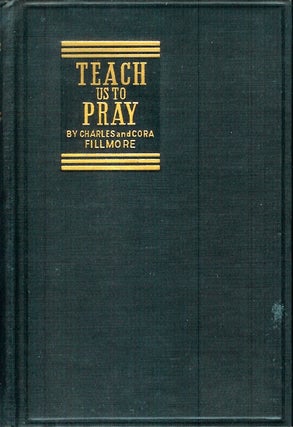 Item #22687 TEACH US TO PRAY. Charles and Cora Fillmore