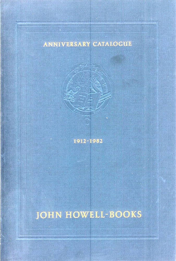Item #22705 JOHN HOWELL BOOKS ANNIVERSARY CATALOGUE, 1982. One Hundred Twenty Fine Books, Manuscripts and Woreks of Art. Selected to Commemorate the 70th Anniversary of John Howell-Books and the 50th Anniverary of Warren Howell's Associaion with the Firm. Warren Howell.