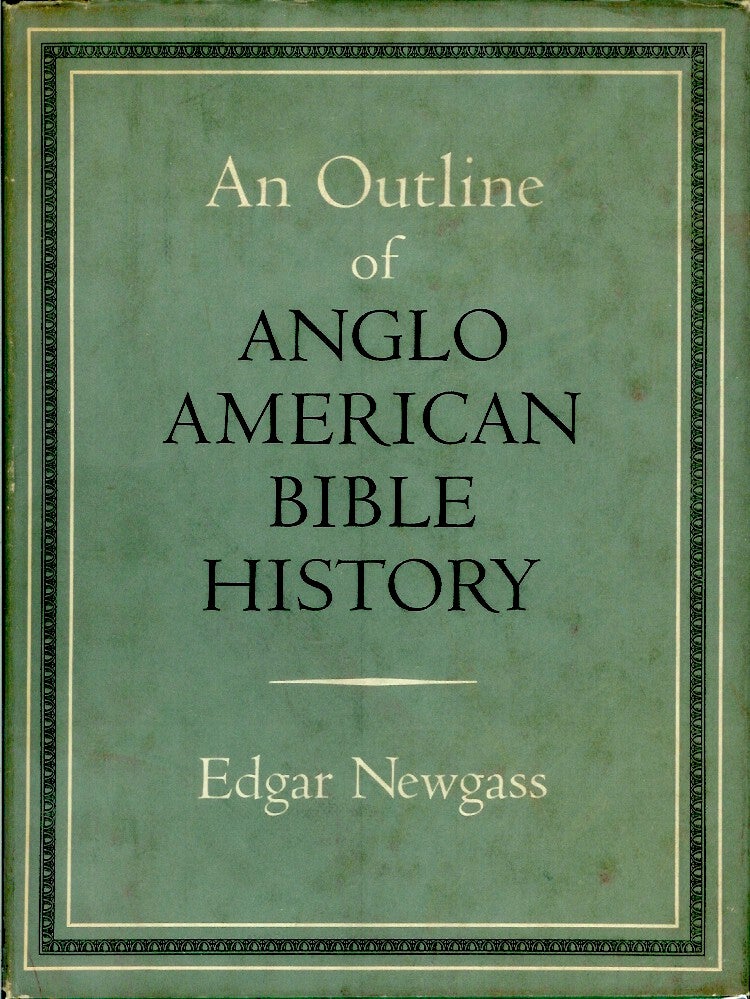 Item #22766 AN OUTLINE OF ANGLO-AMERICAN BIBLE HISTORY. Edgar Newgass.