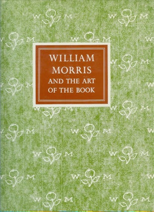 Item #22768 WILLIAM MORRIS AND THE ART OF THE PRINTED BOOK: With Essays on William Morris as Book...