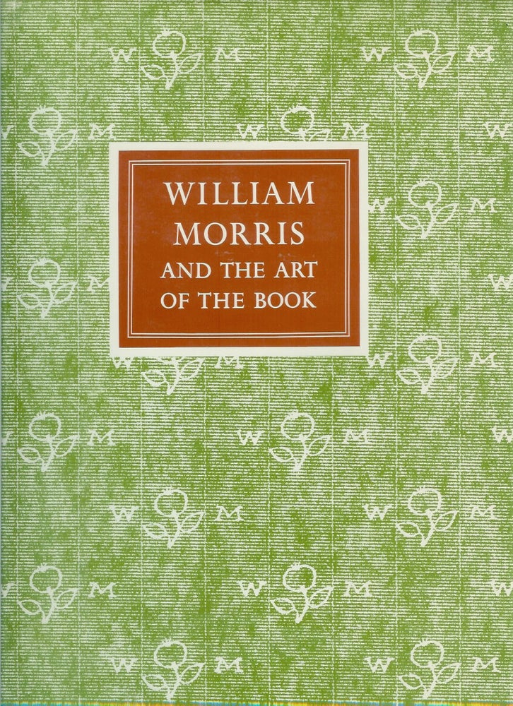 Item #22768 WILLIAM MORRIS AND THE ART OF THE PRINTED BOOK: With Essays on William Morris as Book Collector by Paul Needham, as Calligrapher by Joseph Dunlap, and as Typographer by John Dreyfus. Paul Needham, Joseph Dunlap, John Dreyfus, William Morris.