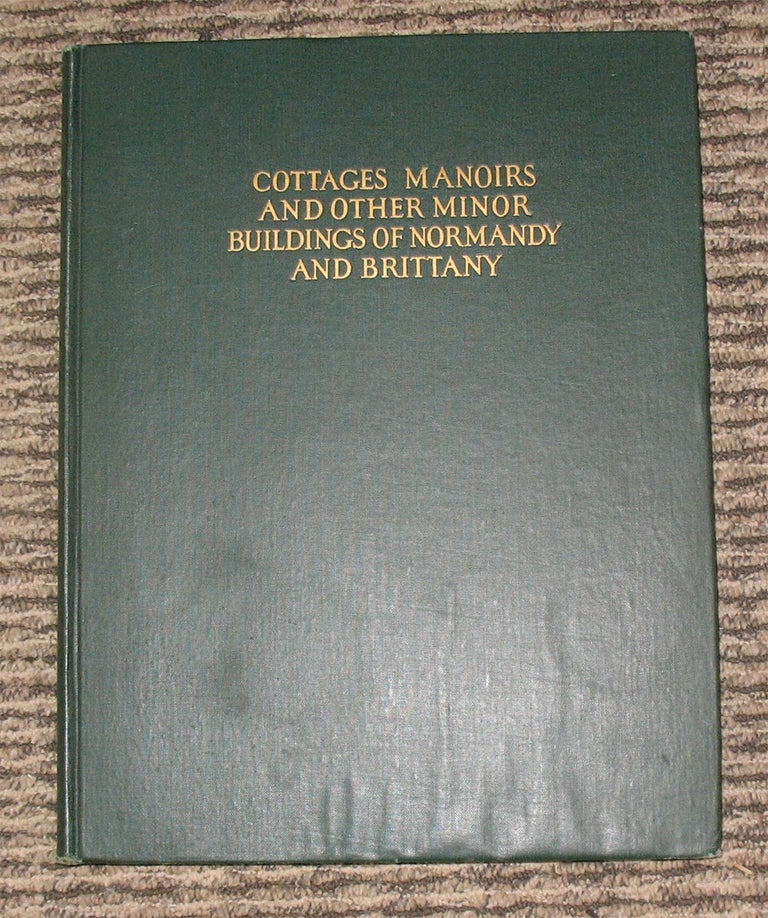 Item #22779 COTTAGES AND MANORS AND OTHER MINOR BUILDINGS OF NORMANDY AND BRITTANY. William D. With Foster, Louis C. Rosenberg.