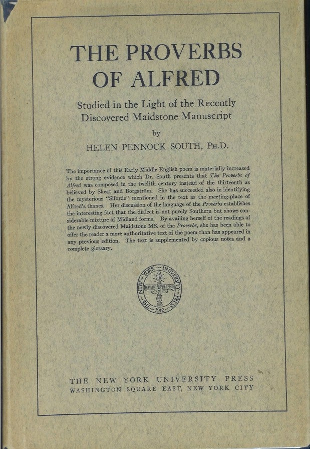 Item #22787 THE PROVERBS OF ALFRED: Studied in the Light of the Recently Discovered Maidstone Manuscript. Helen Pennock South.
