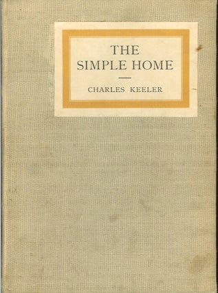 Item #22828 THE SIMPLE HOME. Charles Keeler