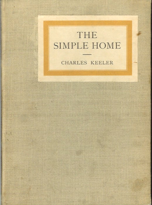 Item #22828 THE SIMPLE HOME. Charles Keeler.
