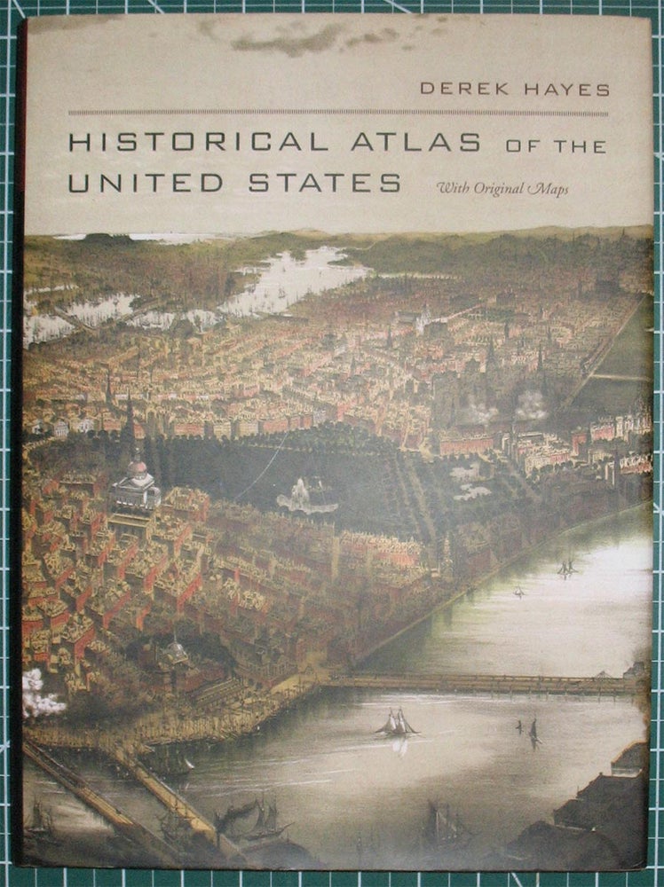 Item #22849 HISTORICAL ATLAS OF THE UNITED STATES. With Original Maps. Derek Hayes.