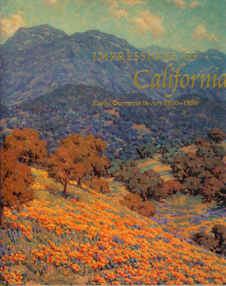 Item #22872 IMPRESSIONS OF CALIFORNIA: Early Currents in Art, 1850-1930. Jean Stern, Harvey L. Jones, Paul Bockhorst, Joan Irvine Smith.
