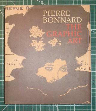 Item #22877 PIERRE BONNARD: The Graphic Art. Pierre Bonnard, Colta Ives, Helen Giambruni, Sasha...